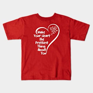 Make Your Heart the Prettiest Thing About You | cute motivation  quote Kids T-Shirt